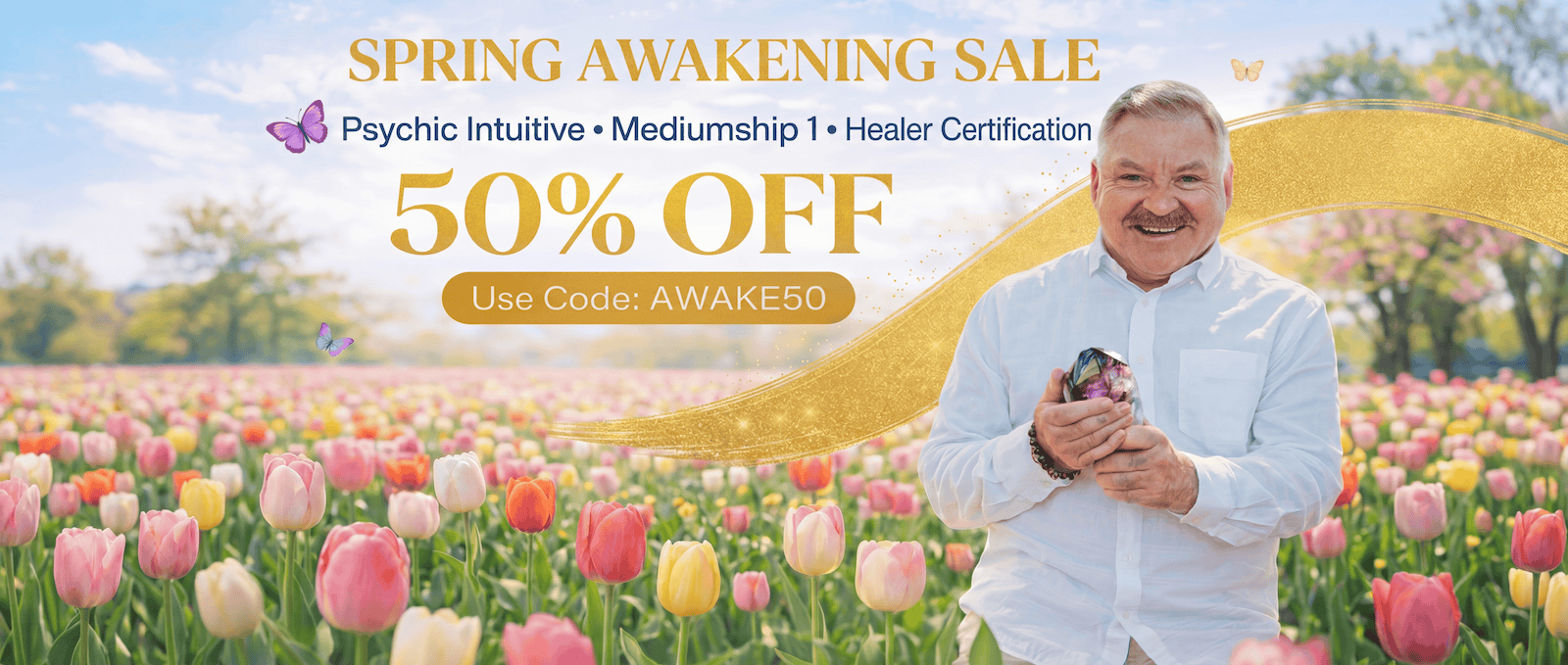 James holding crystals stands in a tulip field. Text reads: "Spring Awakening Sale, 50% off, use code AWAKE50, Psychic Intuitive, Mediumship 1, Healer Certification.